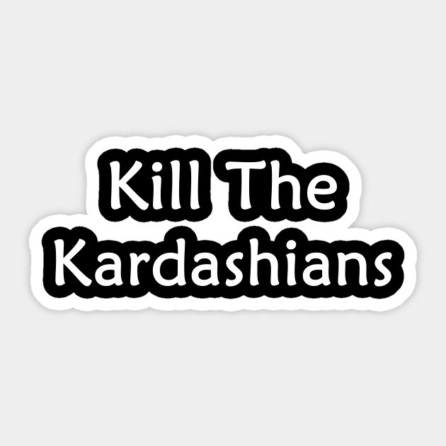 Kill the kardashians Sticker by Yaman